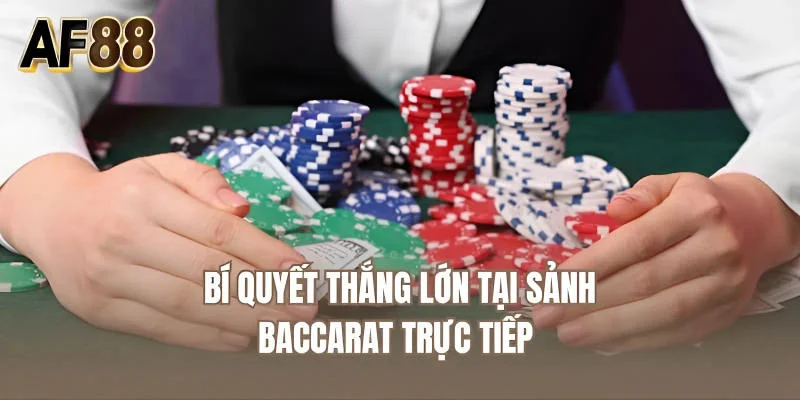 Bí quyết thắng lớn tại sảnh baccarat trực tiếp 