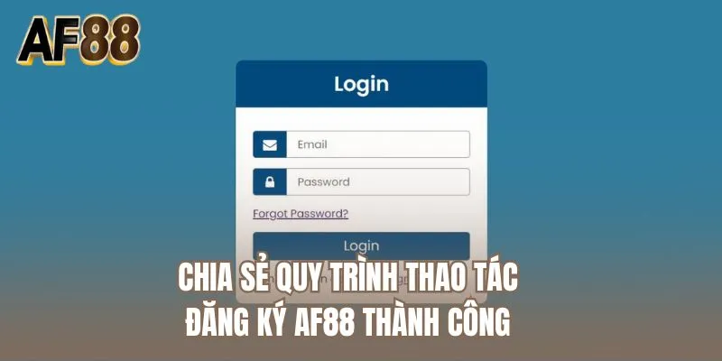 Chia sẻ quy trình thao tác đăng ký AF88 thành công