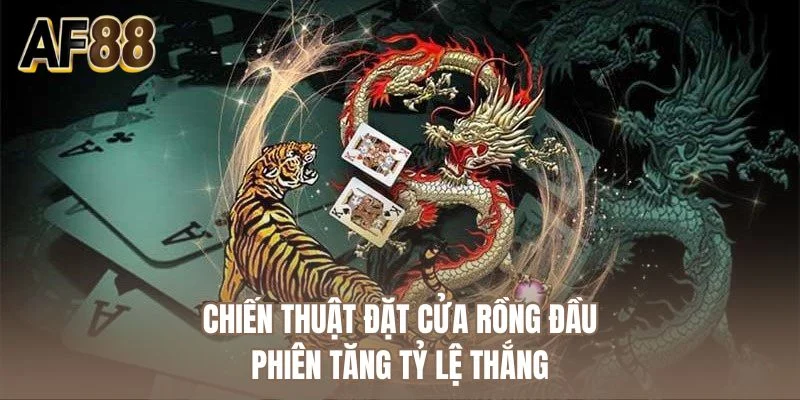 Chiến thuật đặt cửa Rồng đầu phiên tăng tỷ lệ thắng
