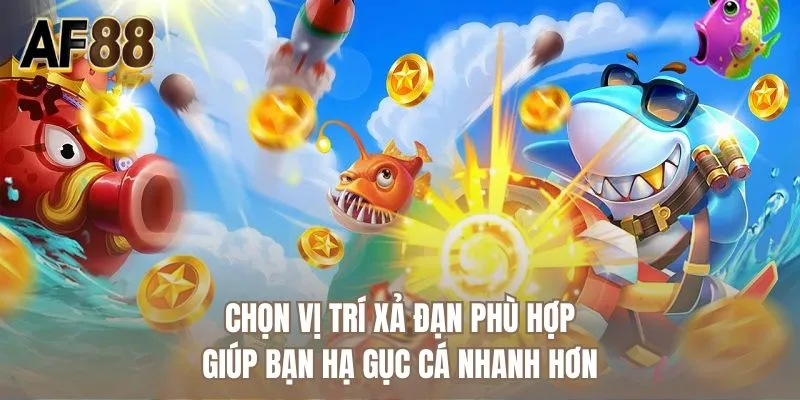 Chọn vị trí xả đạn phù hợp giúp bạn hạ gục cá nhanh hơn