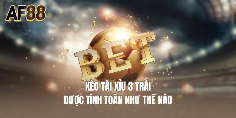 Kèo tài xỉu 3 trái được tính toán như thế nào