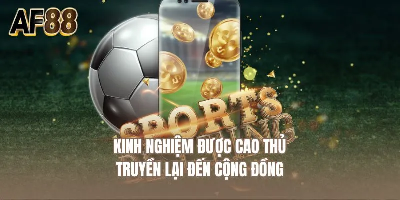 Kinh nghiệm được cao thủ truyền lại đến cộng đồng