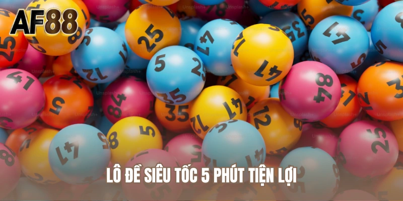 Lô đề siêu tốc 5 phút tiện lợi