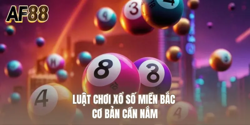 Luật chơi xổ số miền Bắc cơ bản cần nắm