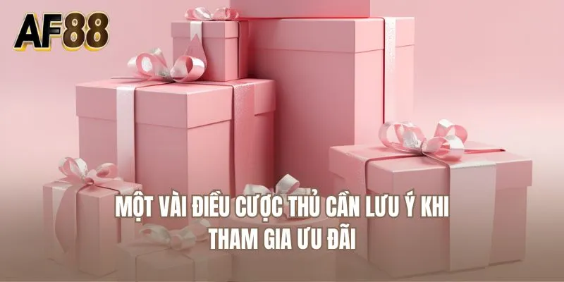 Một vài điều cược thủ cần lưu ý khi tham gia ưu đãi