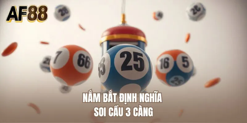 Nắm bắt định nghĩa soi cầu 3 càng