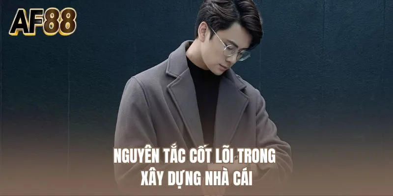 Nguyên tắc cốt lõi trong xây dựng nhà cái