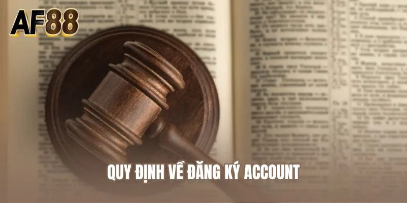 Quy định về đăng ký account