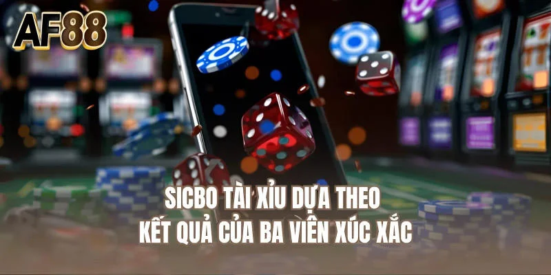 Sicbo tài xỉu dựa theo kết quả của ba viên xúc xắc
