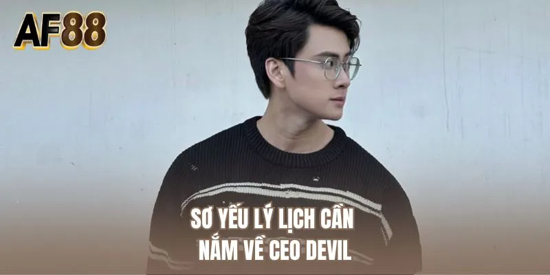 Sơ yếu lý lịch cần nắm về CEO Devil