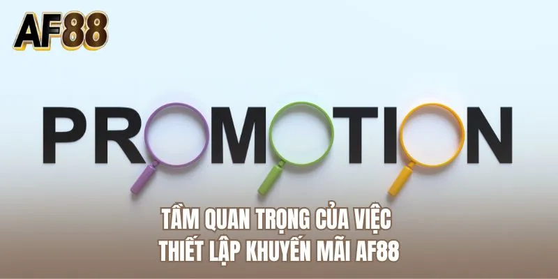 Tầm quan trọng của việc thiết lập khuyến mãi AF88