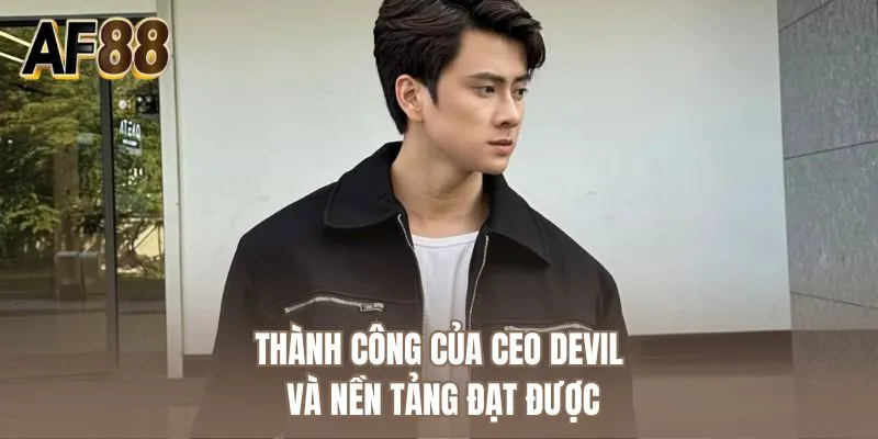 Thành công của CEO Devil và nền tảng đạt được