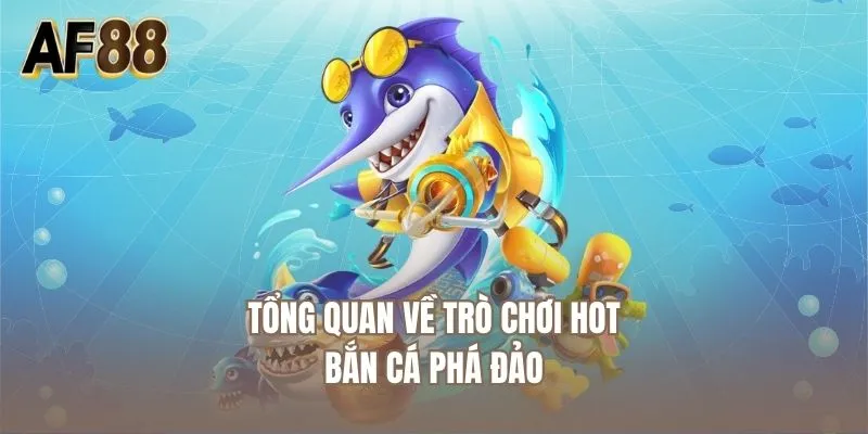 Tổng quan về trò chơi hot bắn cá phá đảo